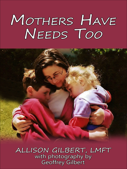 Title details for Mothers Have Needs Too by Allison Gilbert - Available